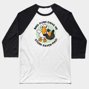 Bird Puns Drive Us Stork Raven Mad Funny Pun Baseball T-Shirt